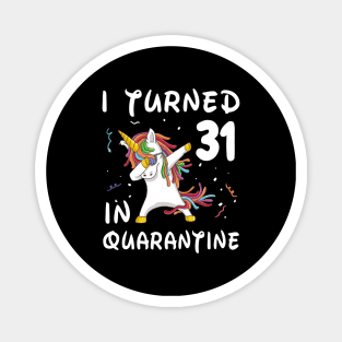 I Turned 31 In Quarantine Magnet